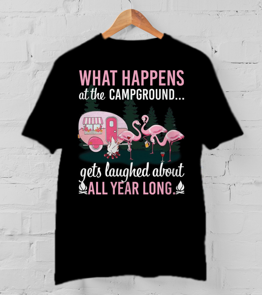 What Happens At The Campground Gets Laughed About All Year Long Flamingos Campfire Trailer Scene T-Shirt
