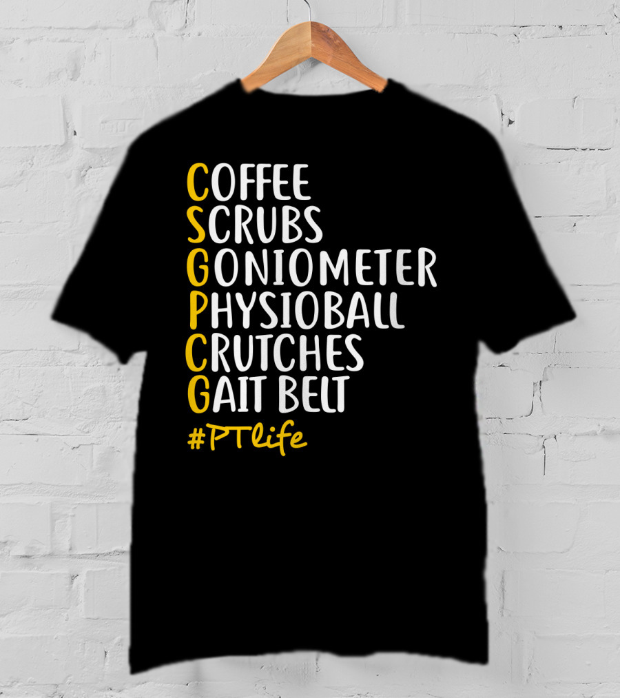 Coffee Scrubs Goniometer Physioball Crutches Gait Belt #PTlife T-Shirt