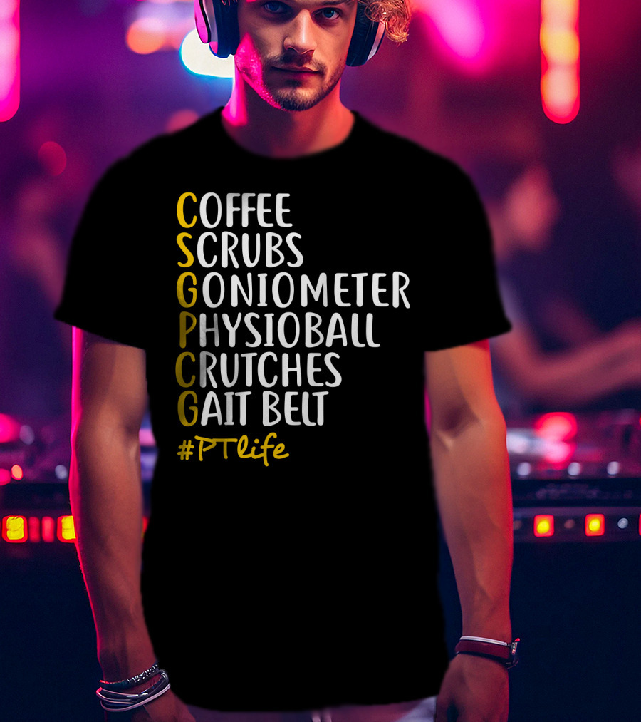 Coffee Scrubs Goniometer Physioball Crutches Gait Belt #PTlife T-Shirt