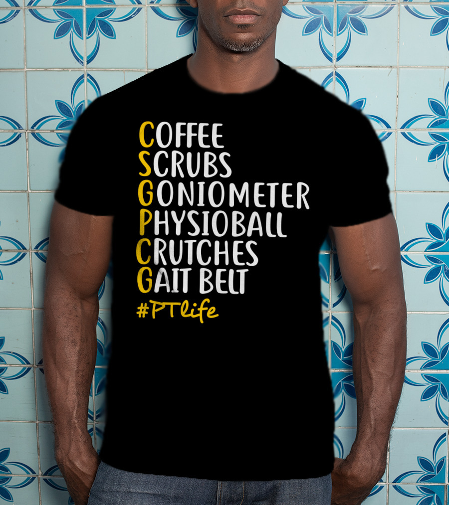 Coffee Scrubs Goniometer Physioball Crutches Gait Belt #PTlife T-Shirt
