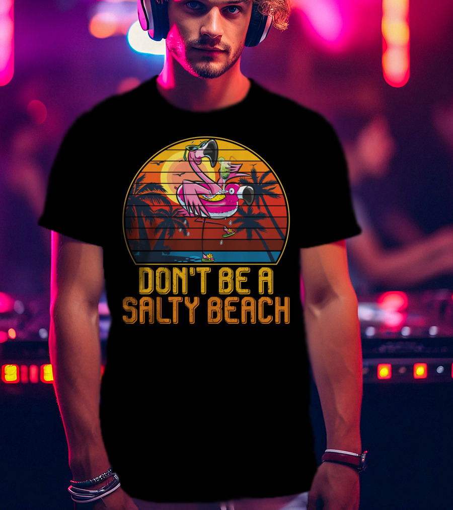 Don't Be A Salty Beach Funny Vintage Retro Flamingo Summer Vacation Sunset Vibes T-Shirt