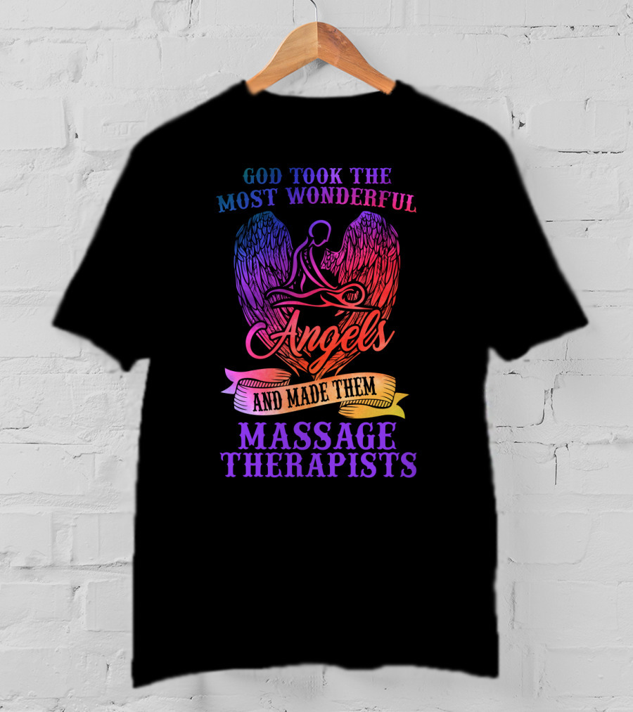 God Took The Most Wonderful Angels And Made Them Massage Therapists T-Shirt