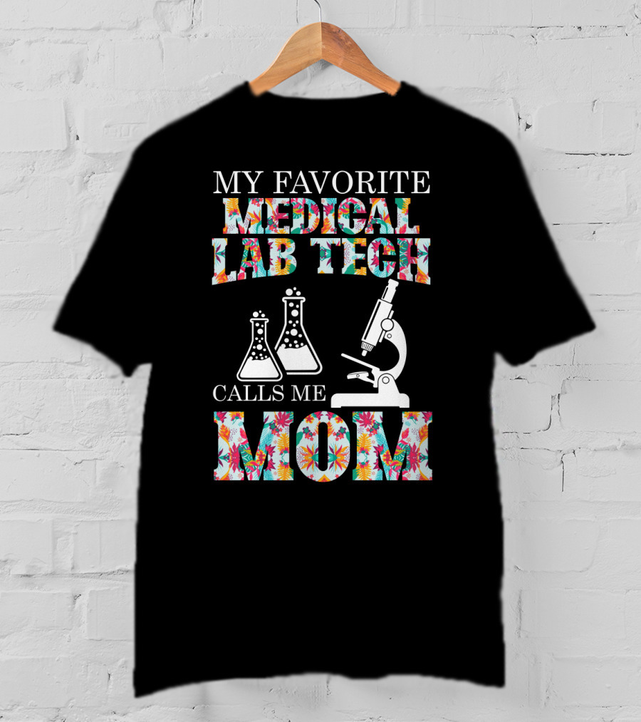 My Favorite Medical Lab Tech Calls Me Mom Microscope And Beakers Floral T-Shirt