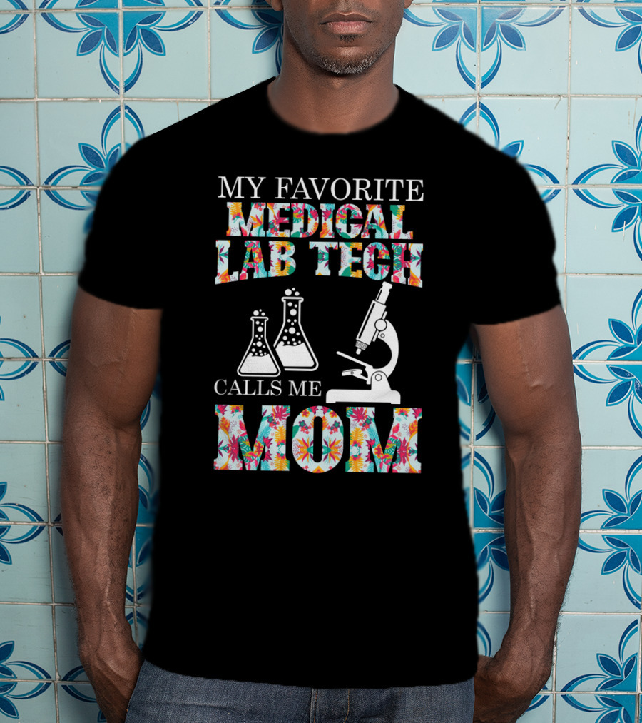 My Favorite Medical Lab Tech Calls Me Mom Microscope And Beakers Floral T-Shirt
