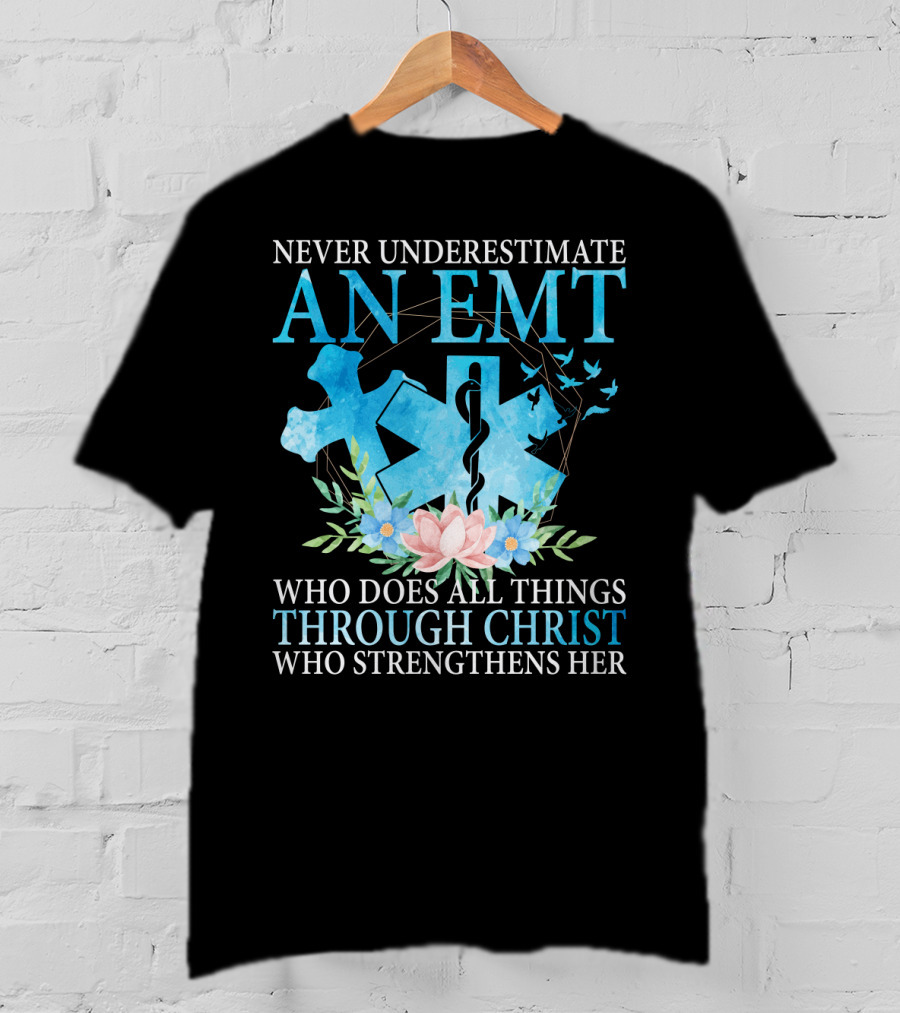 Never Underestimate An EMT Who Does All Things Through Christ Who Strengthens Her T-Shirt