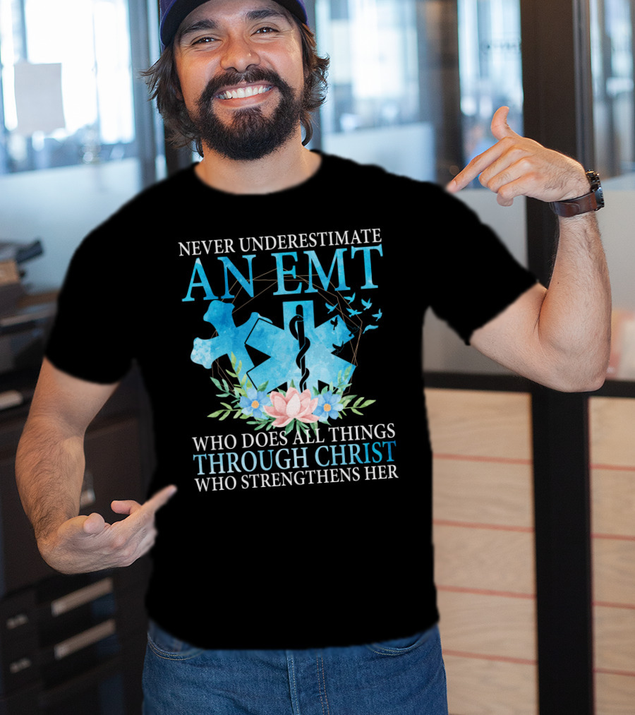 Never Underestimate An EMT Who Does All Things Through Christ Who Strengthens Her T-Shirt