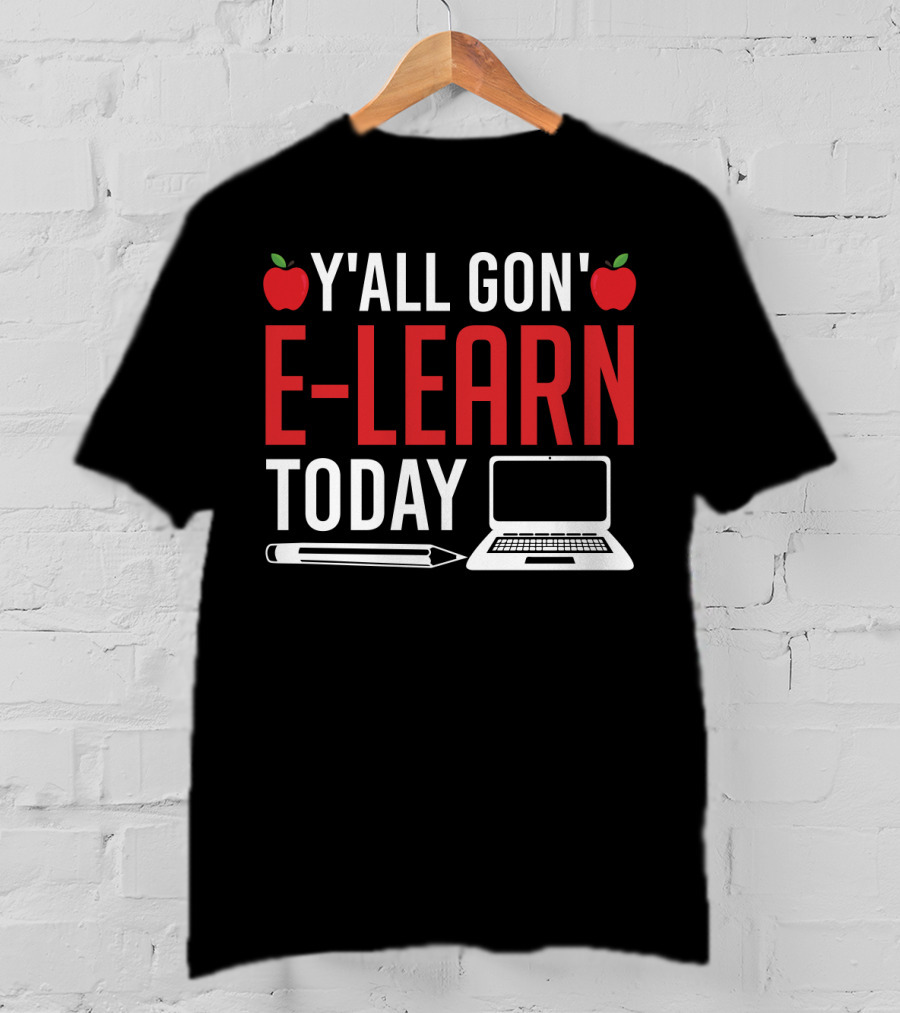 Y'all Gon' E-Learn Today Funny Homeschooling Teacher Apples Laptop Pencil T-Shirt