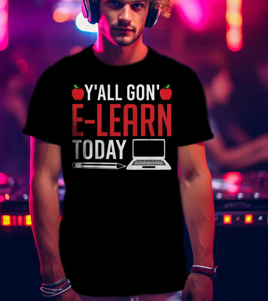 Y'all Gon' E-Learn Today Funny Homeschooling Teacher Apples Laptop Pencil T-Shirt
