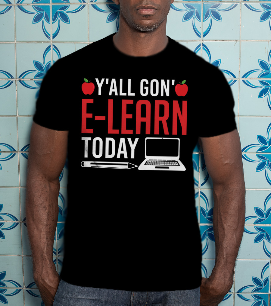 Y'all Gon' E-Learn Today Funny Homeschooling Teacher Apples Laptop Pencil T-Shirt