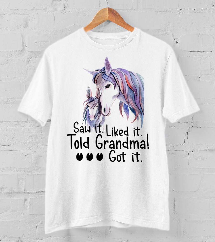 Saw It Liked It Told Grandma Got It Horse T-Shirt