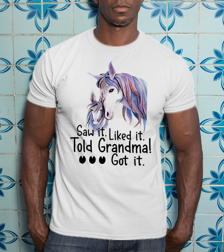 Saw It Liked It Told Grandma Got It Horse T-Shirt
