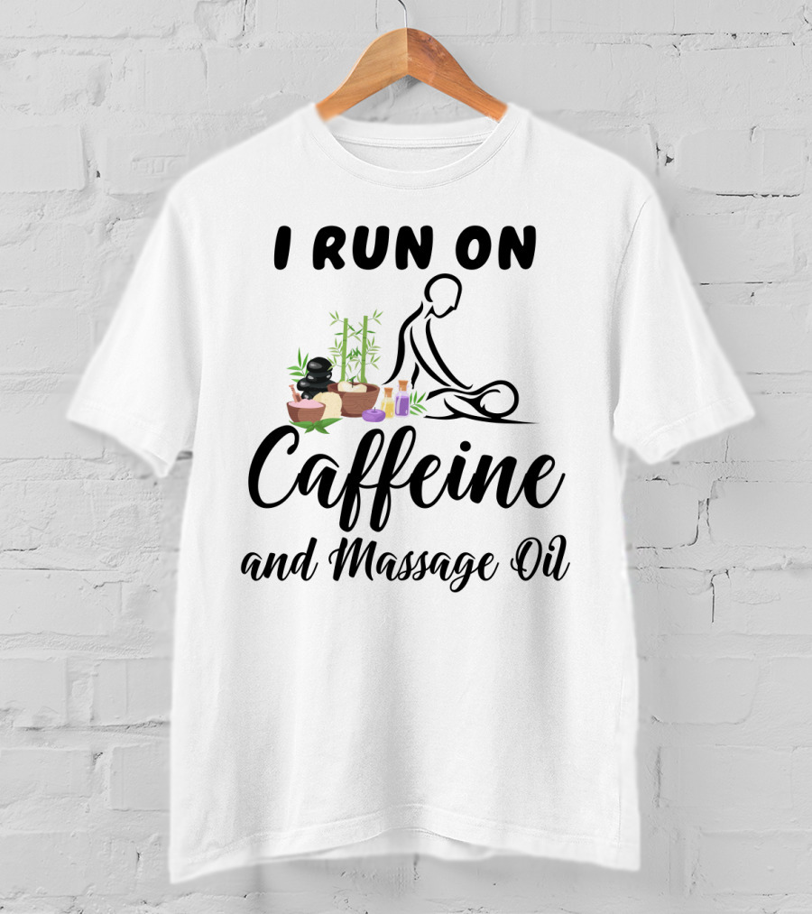 I Run On Caffeine And Massage Oil With Relaxing Spa Elements And Bamboo Decorations T-Shirt
