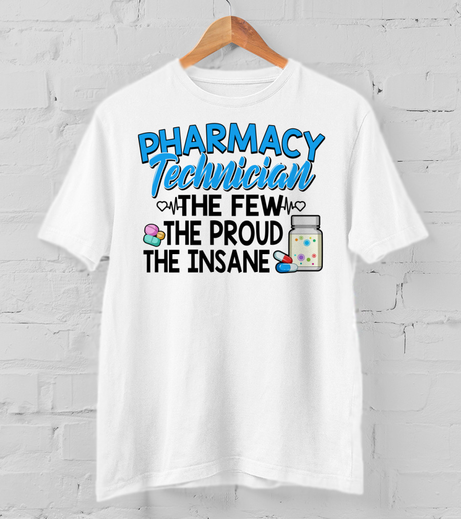 Pharmacy Technician The Few The Proud The Insane Pills And Medicine Jar T-Shirt
