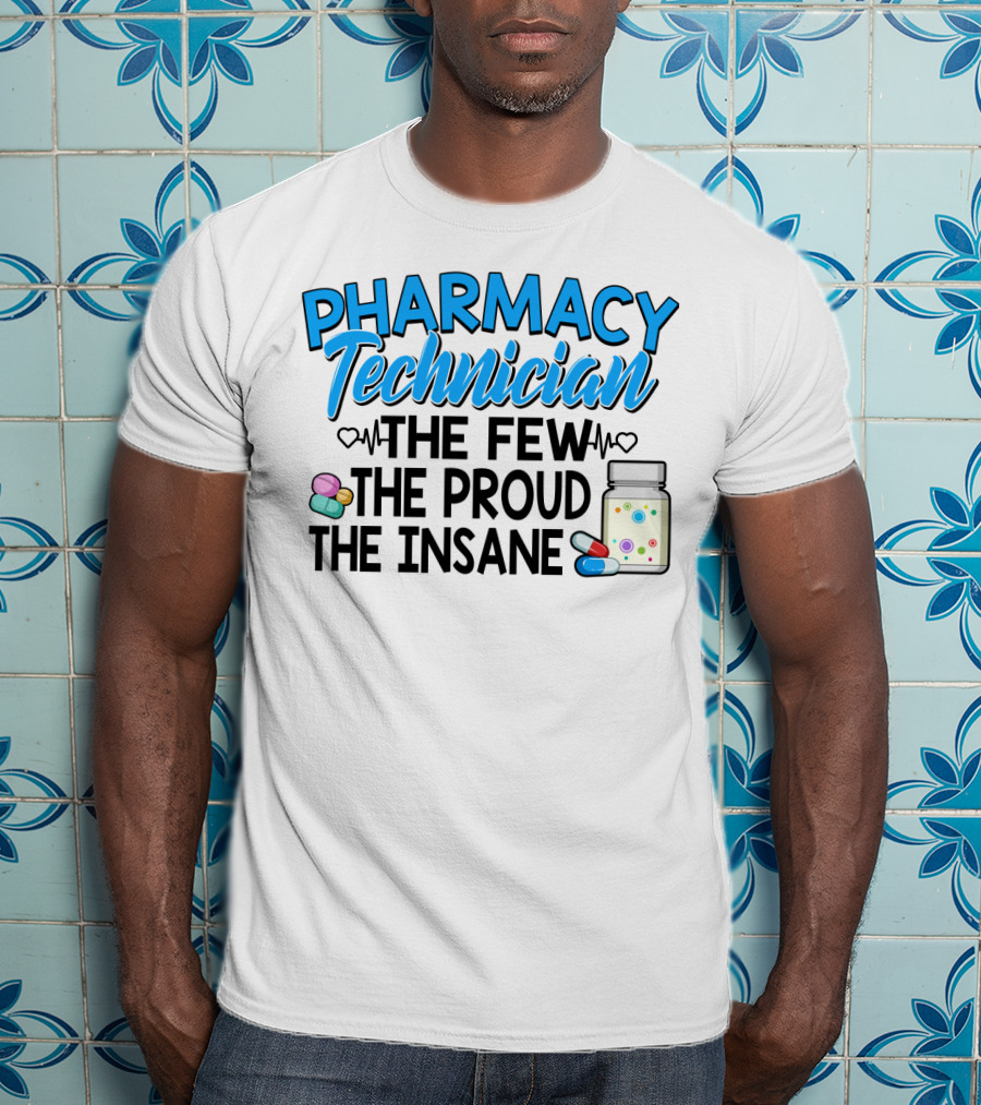 Pharmacy Technician The Few The Proud The Insane Pills And Medicine Jar T-Shirt