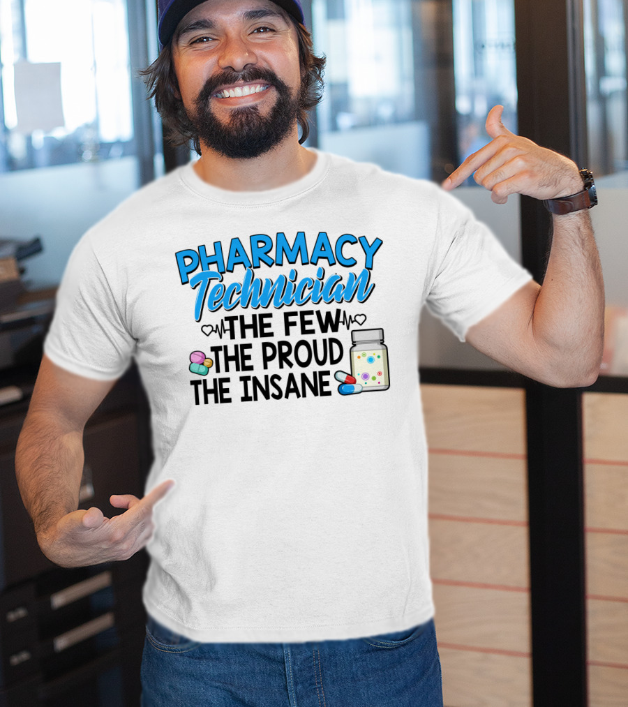 Pharmacy Technician The Few The Proud The Insane Pills And Medicine Jar T-Shirt