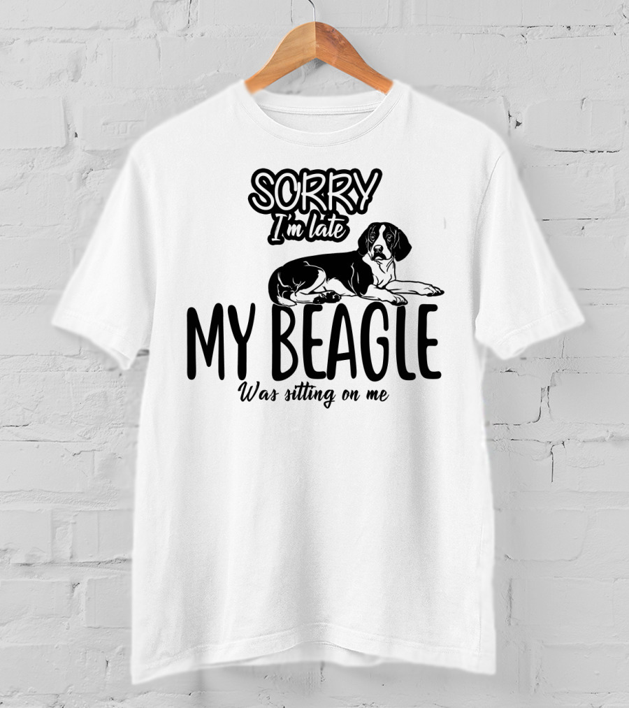 Sorry I'm Late My Beagle Was Sitting On Me T-Shirt