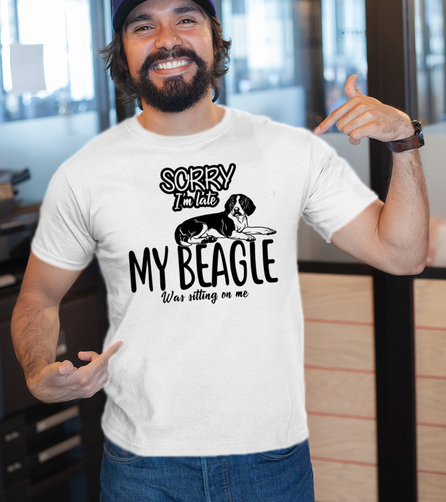 Sorry I'm Late My Beagle Was Sitting On Me T-Shirt