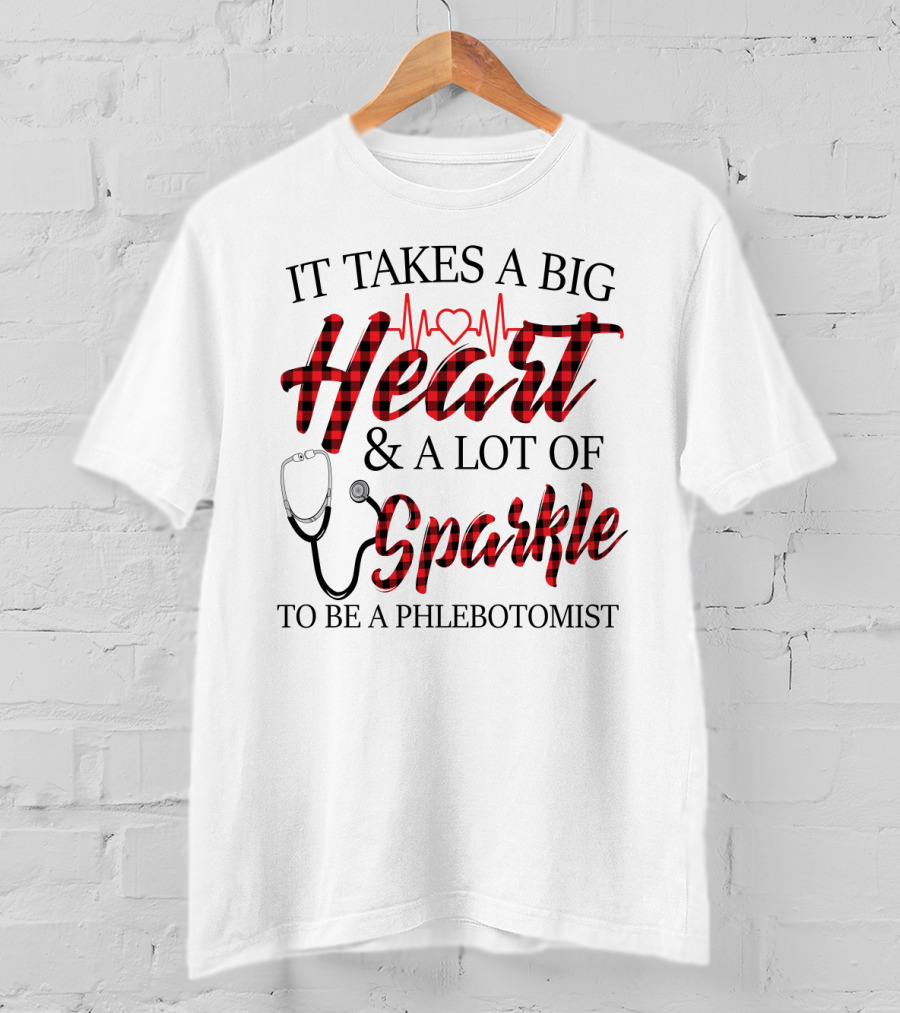 It Takes A Big Heart And A Lot Of Sparkle To Be A Phlebotomist With Heartbeat And Stethoscope T-Shirt