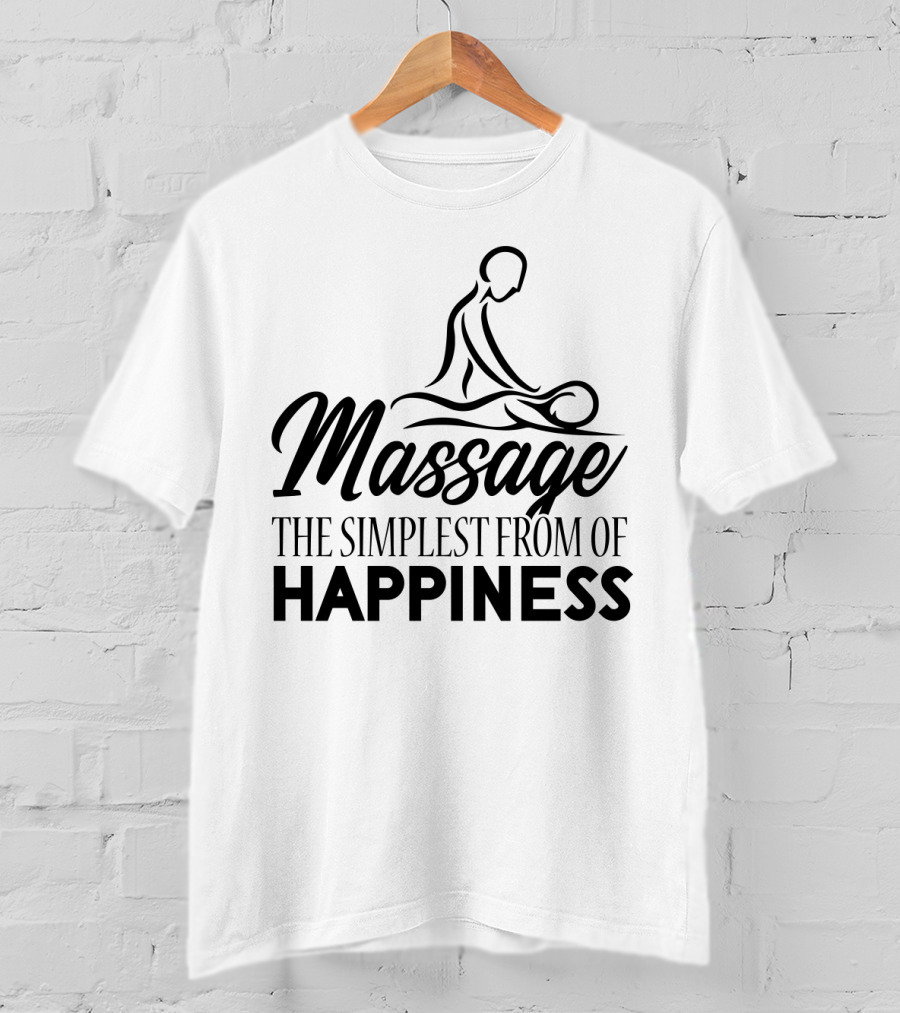 Massage The Simplest Form Of Happiness Massage Therapist T-Shirt