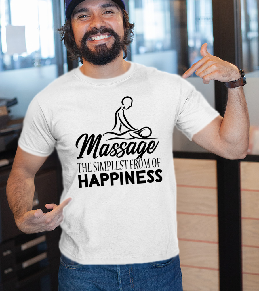 Massage The Simplest Form Of Happiness Massage Therapist T-Shirt