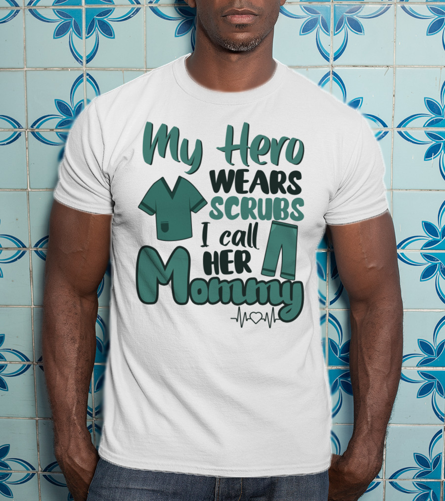 My Hero Wears Scrubs I Call Her Mommy Heartbeat T-Shirt