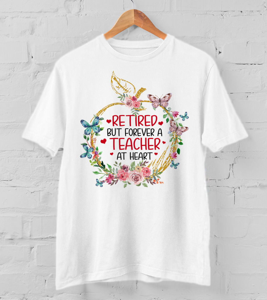 Retired But Forever A Teacher At Heart Floral Butterfly T-Shirt