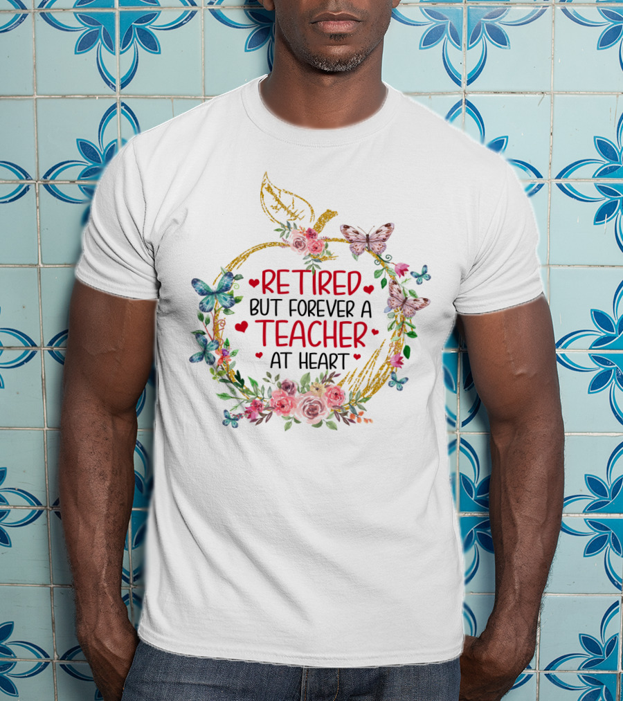 Retired But Forever A Teacher At Heart Floral Butterfly T-Shirt