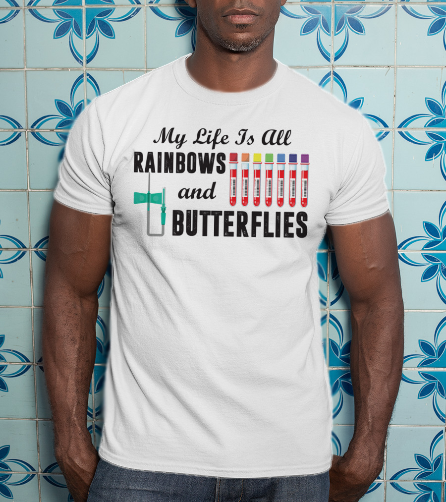 My Life Is All Rainbows And Butterflies Phlebotomist Colorful Blood Tubes T-Shirt