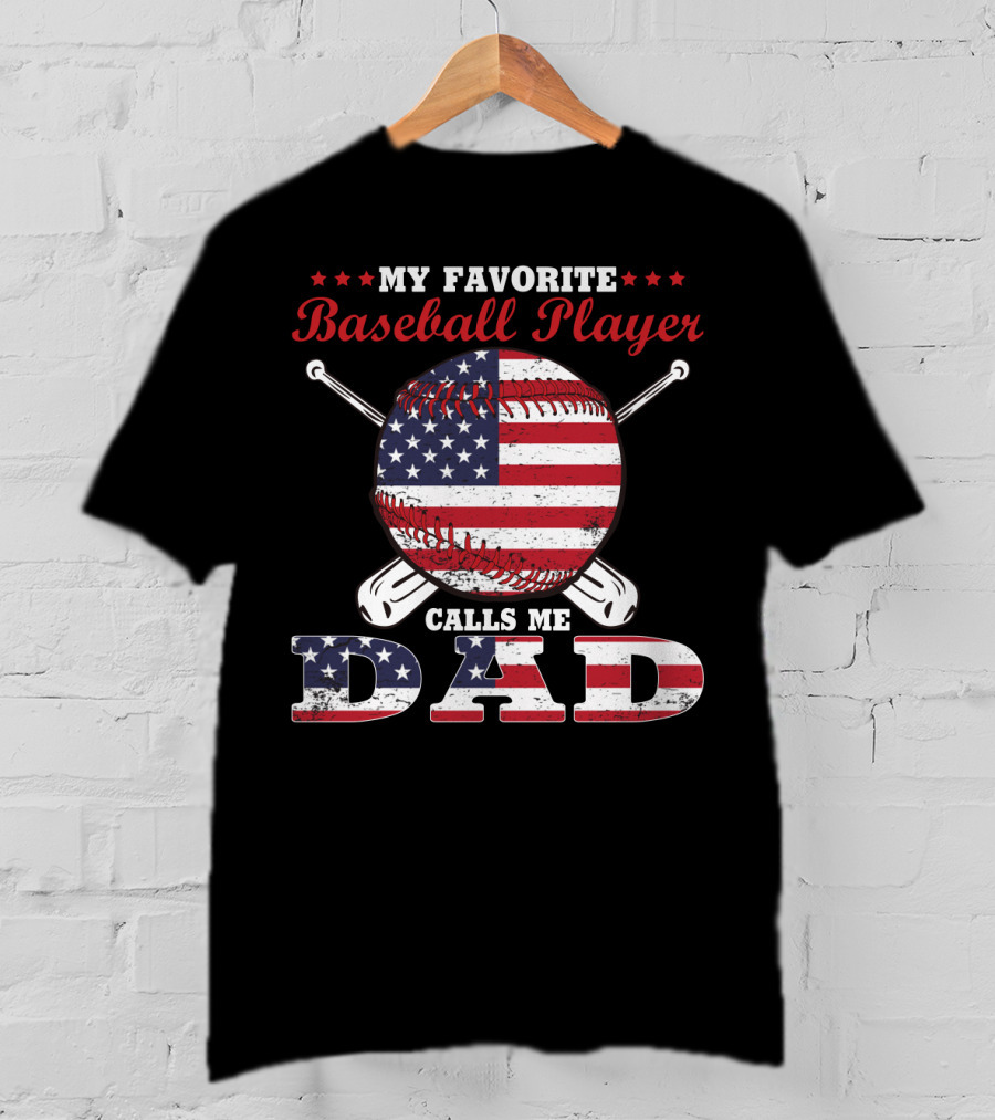 My Favorite Baseball Player Calls Me Dad American Flag T-Shirt