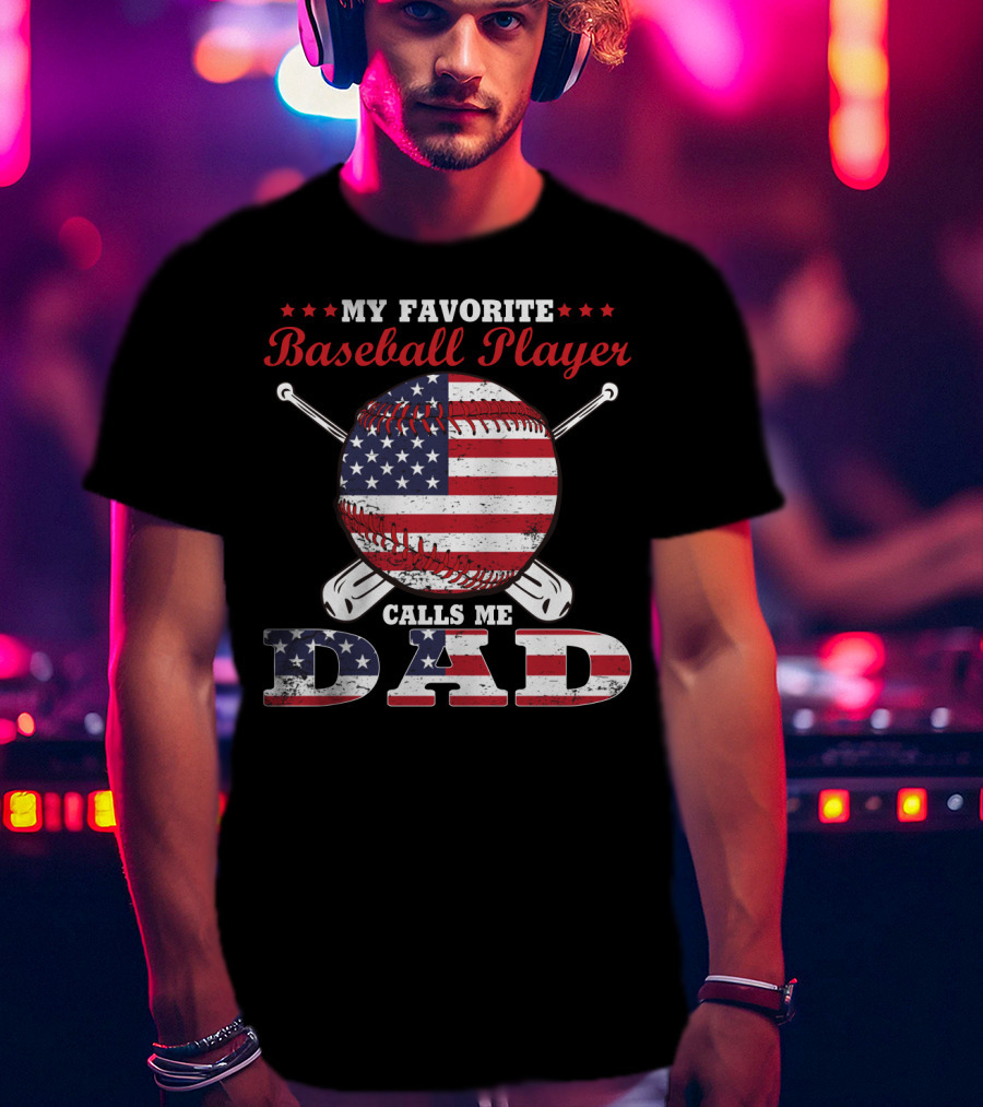 My Favorite Baseball Player Calls Me Dad American Flag T-Shirt