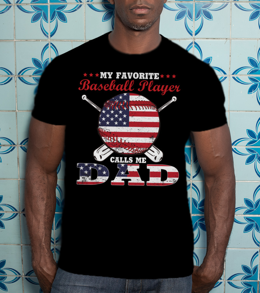 My Favorite Baseball Player Calls Me Dad American Flag T-Shirt