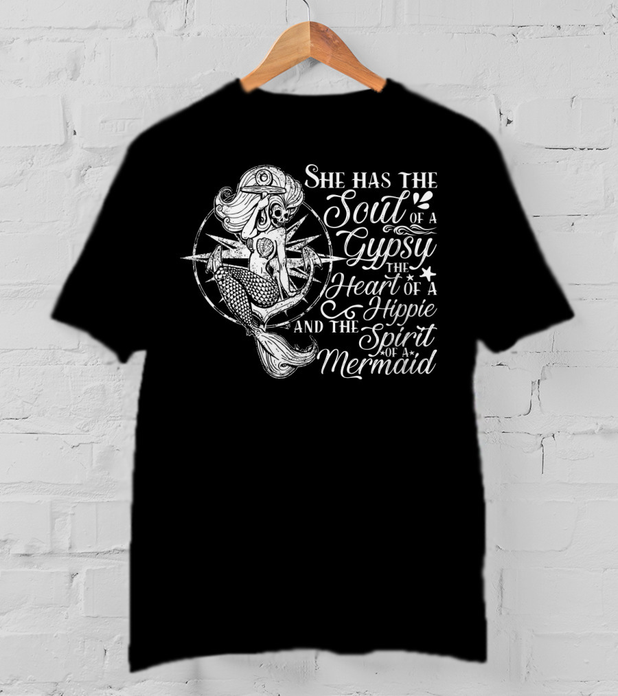 She Has The Soul Of A Gypsy The Heart Of A Hippie And The Spirit Of A Mermaid T-Shirt