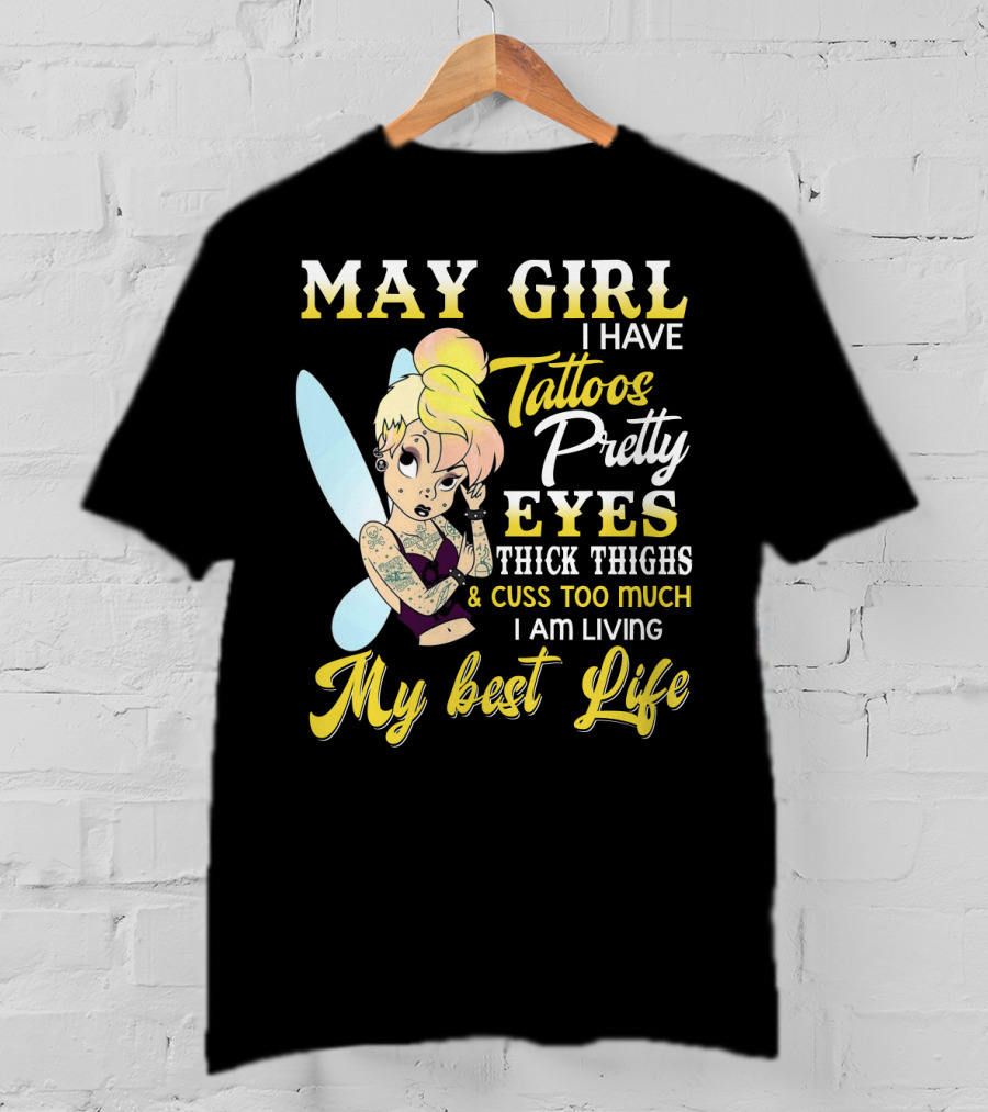 May Girl I Have Tattoos Pretty Eyes Thick Thighs Cuss Too Much I Am Living My Best Life T-Shirt