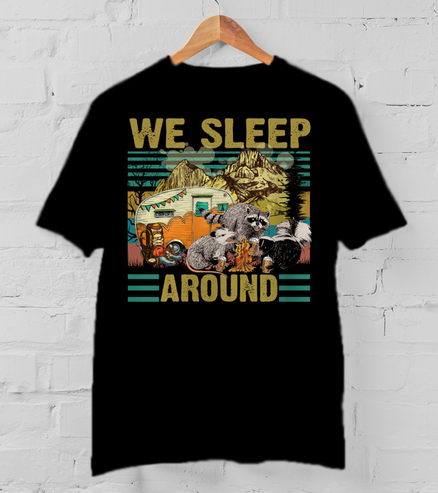 We Sleep Around Raccoon Opossum Skunk Camping With Beer Mountain Camper Scene T-Shirt