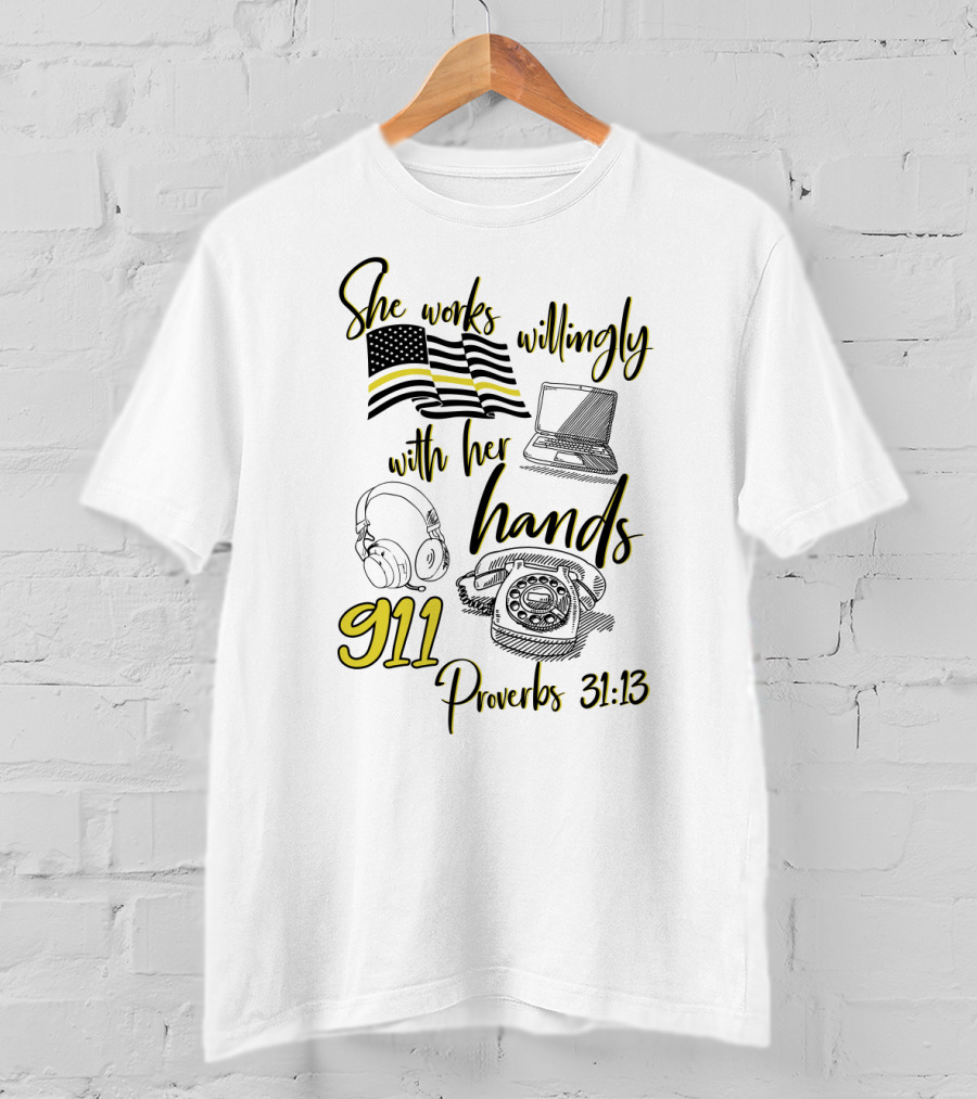 She Works Willingly With Her Hands 911 Dispatcher Proverbs 31:13 T-Shirt