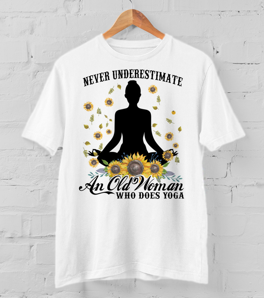 Never Underestimate An Old Woman Who Does Yoga Surrounded By Sunflowers T-Shirt