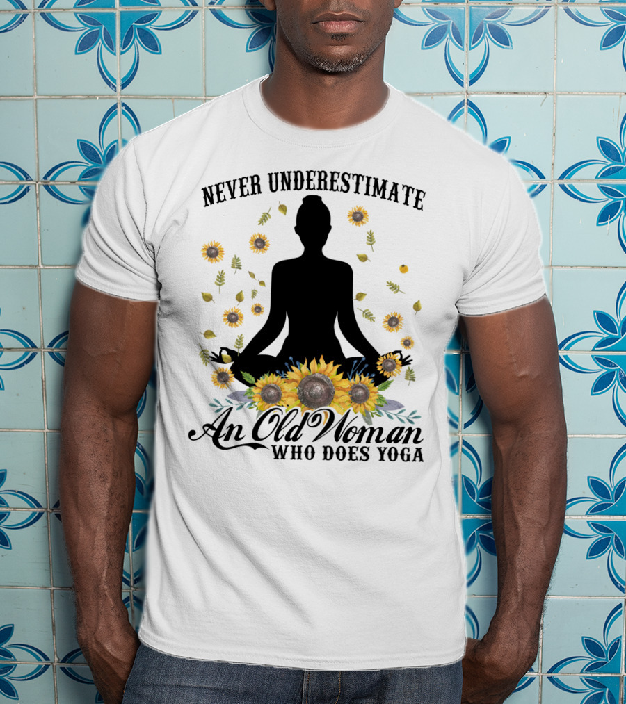 Never Underestimate An Old Woman Who Does Yoga Surrounded By Sunflowers T-Shirt