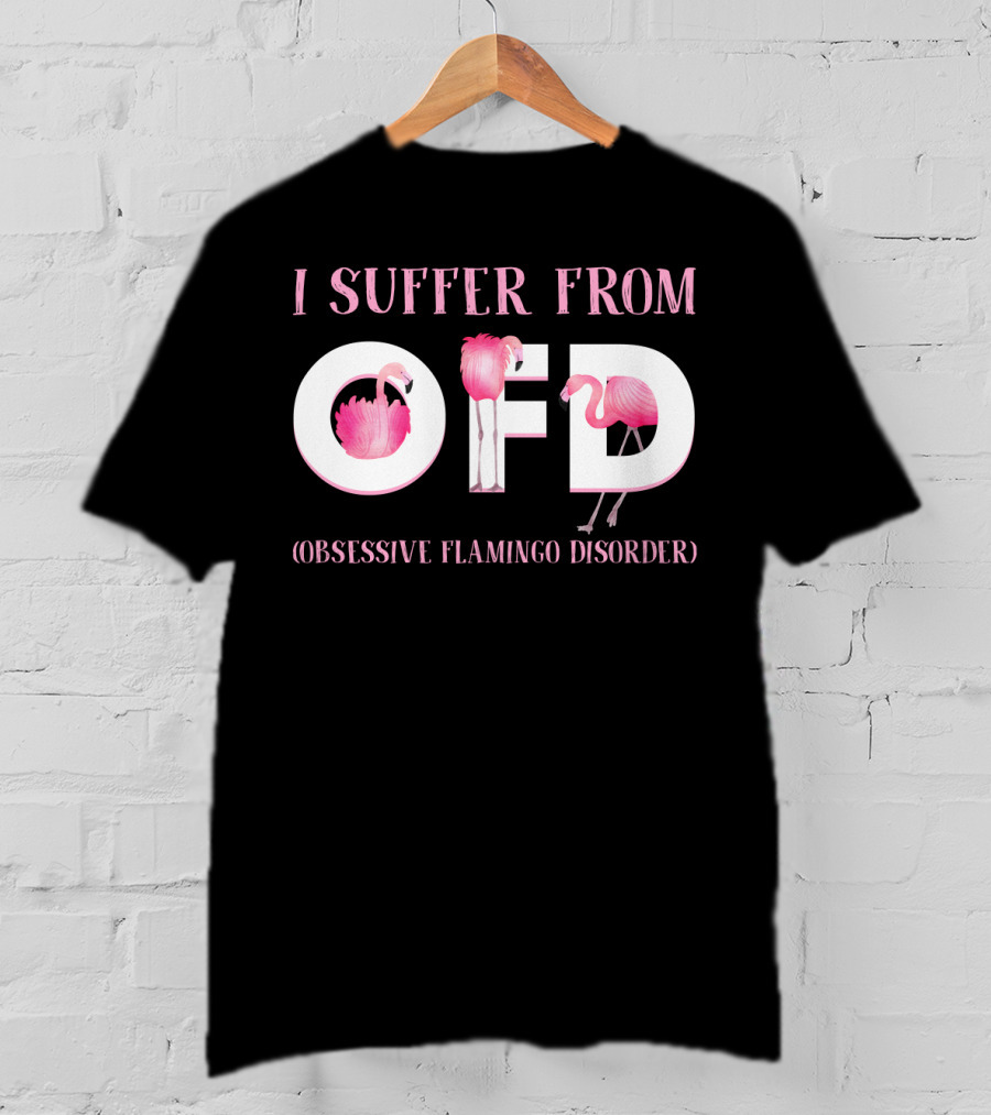 I Suffer From OFD Obsessive Flamingo Disorder Flamingos Inside OFD Letters T-Shirt