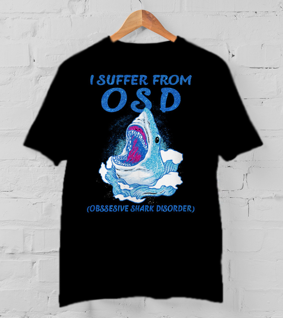 I Suffer From OSD Obsessive Shark Disorder Shark Breaking Water T-Shirt