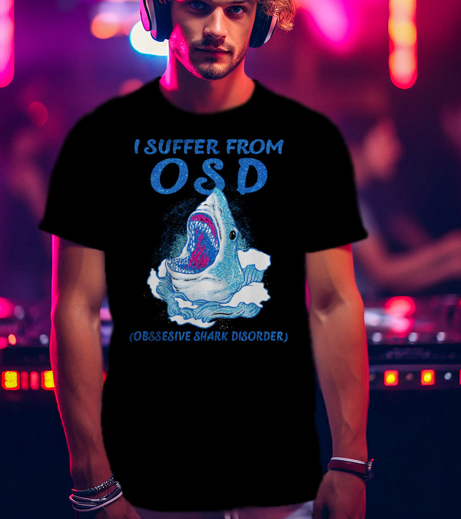 I Suffer From OSD Obsessive Shark Disorder Shark Breaking Water T-Shirt