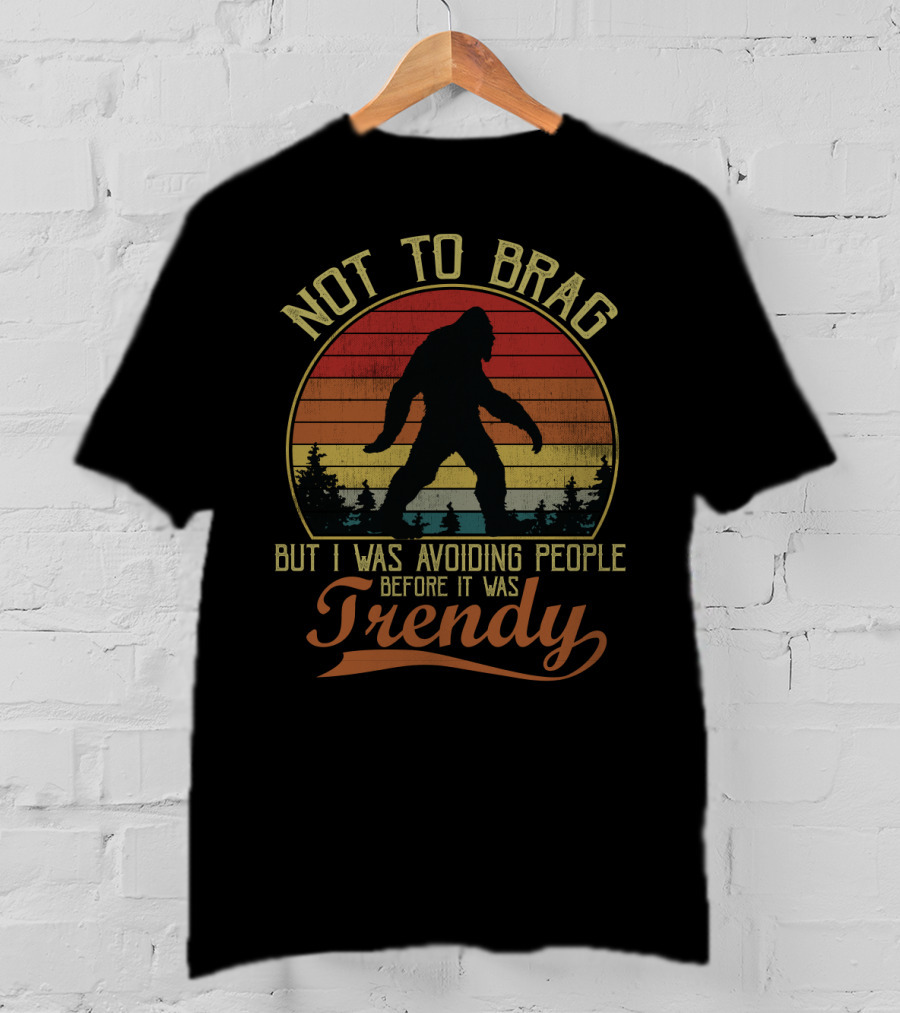 Not To Brag But I Was Avoiding People Before It Was Trendy Bigfoot Retro Sunset T-Shirt