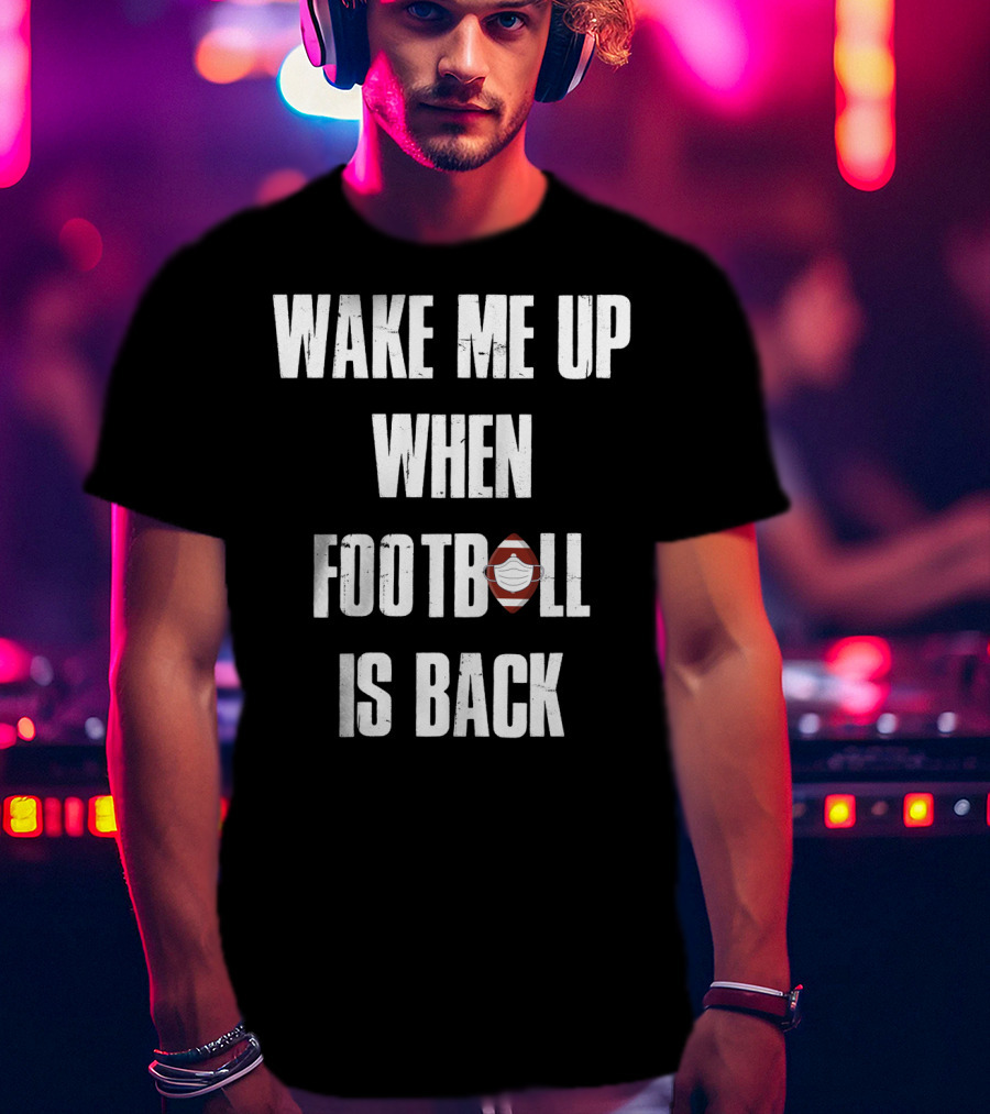 Wake Me Up When Football Is Back Funny Football Lover Masked Football Image T-Shirt