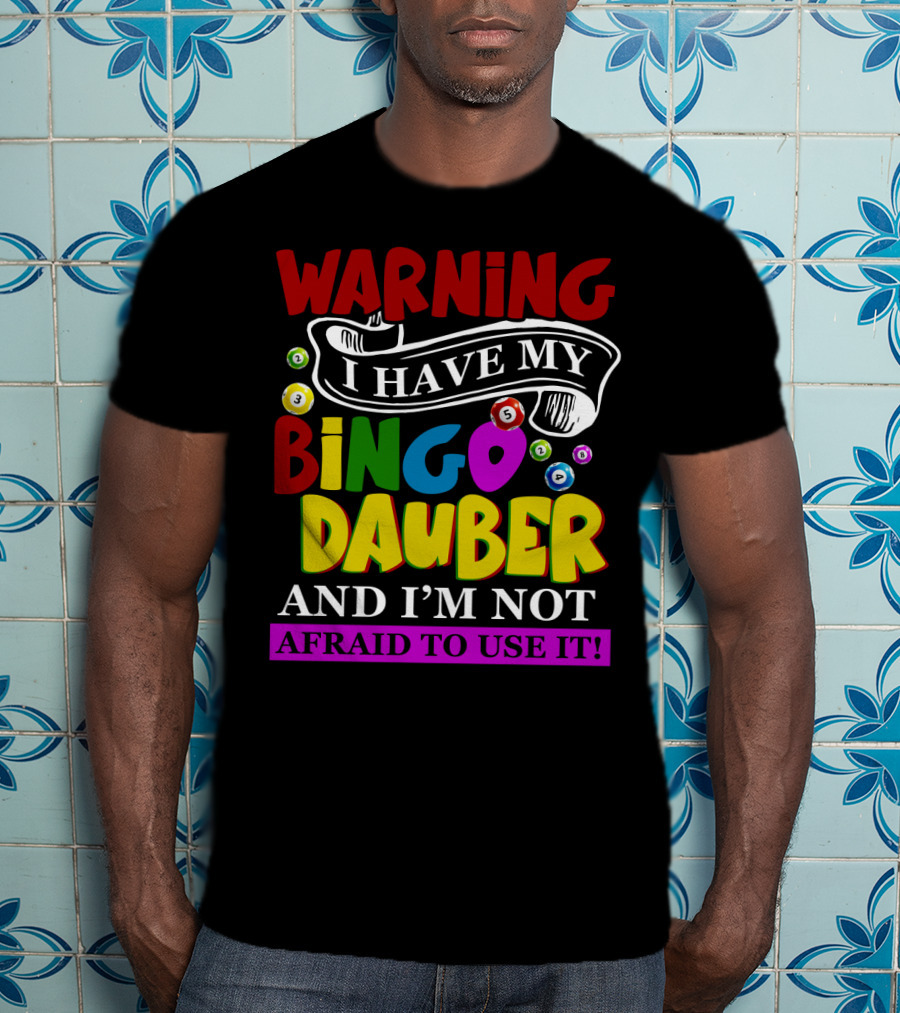 Warning Bingo Dauber Fearlessly Ready For Action T-Shirt