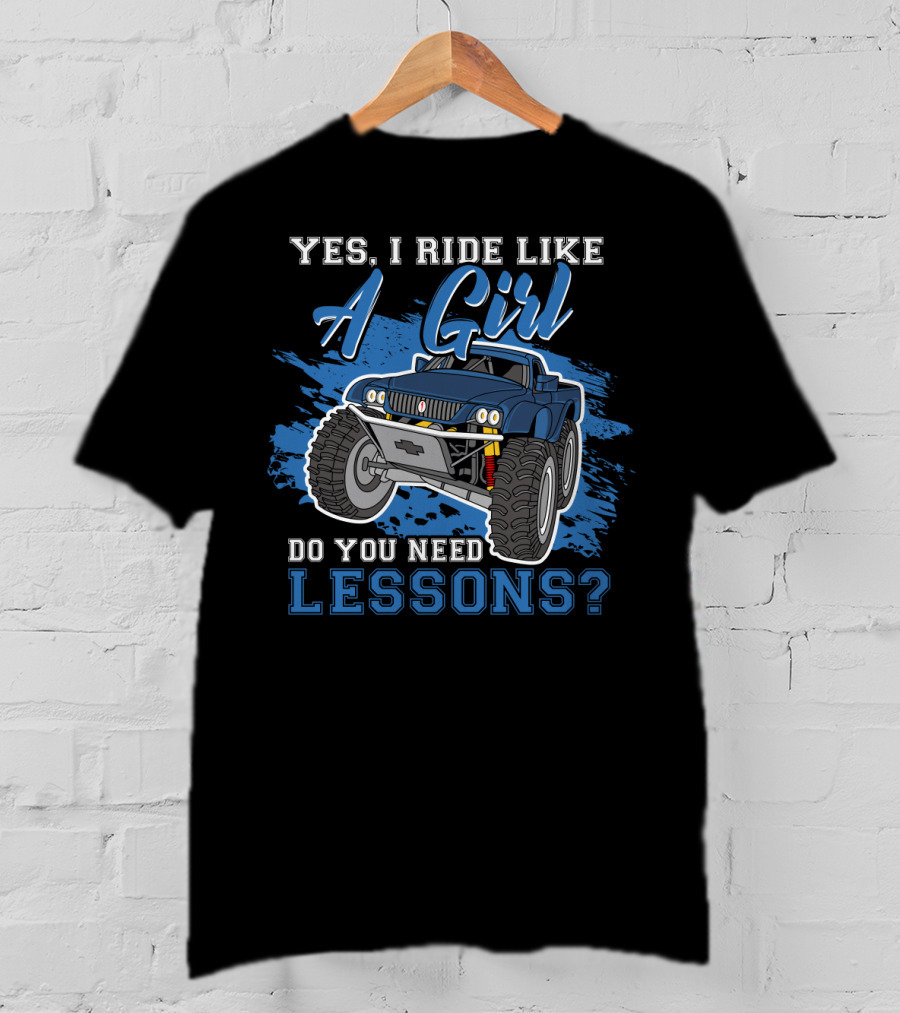 Yes I Ride Like A Girl Do You Need Lessons Funny Off Road Lover Monster Truck T-Shirt