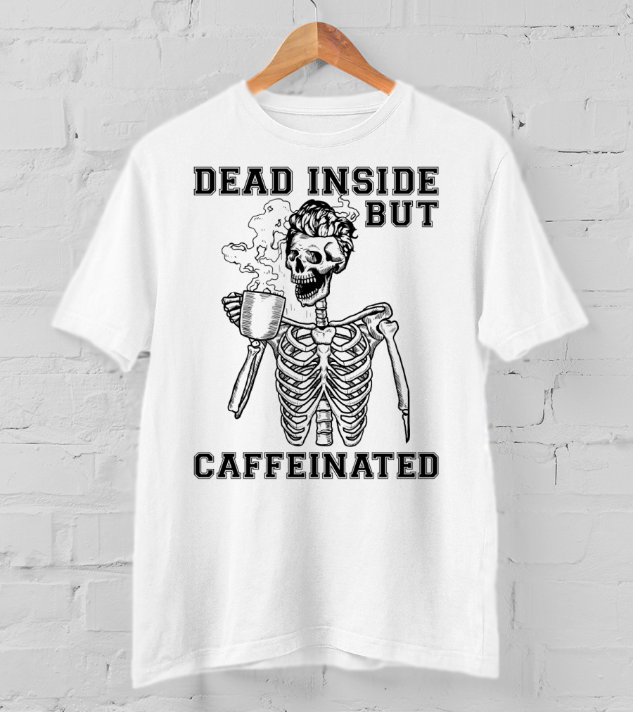 Dead Inside But Caffeinated Funny Coffee Lover Skeleton With Coffee Cup T-Shirt