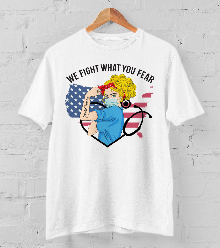 Social Worker Strong Woman We Fight What You Fear American Flag Illustration With Rosie The Riveter T-Shirt