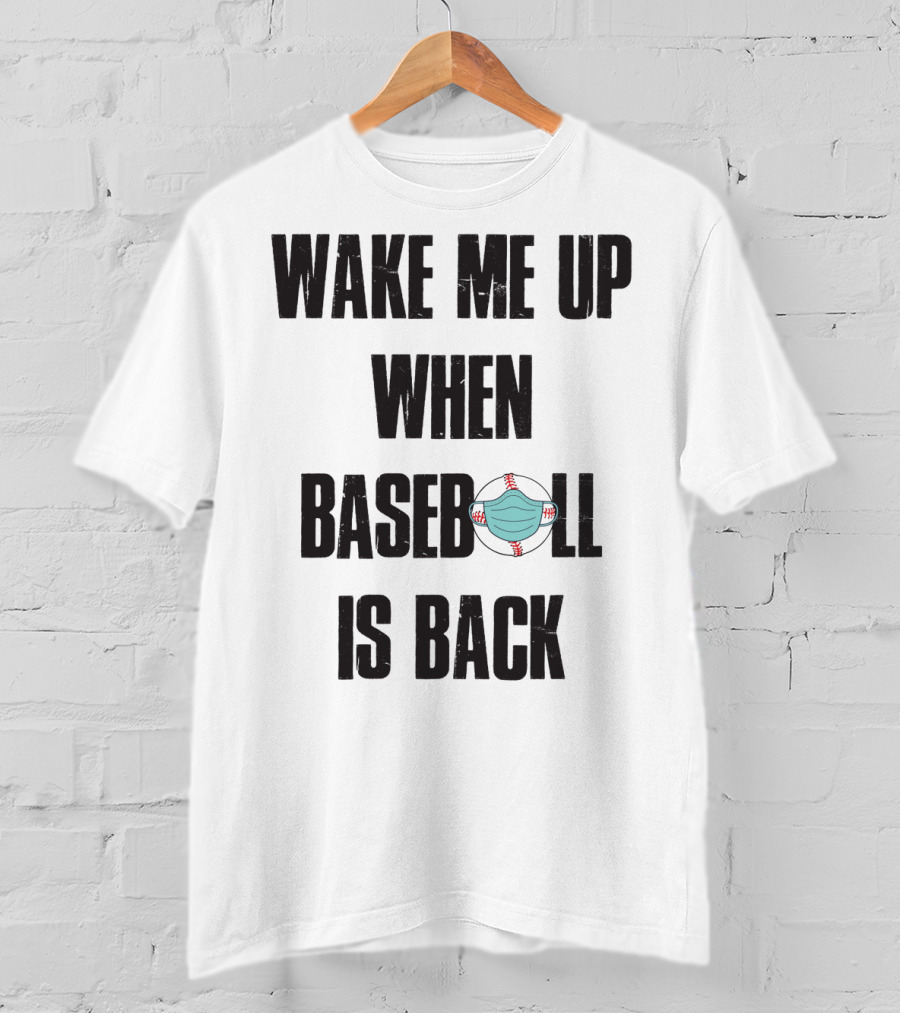 Wake Me Up When Baseball Is Back Funny Baseball Lover Pandemic Themed T-Shirt
