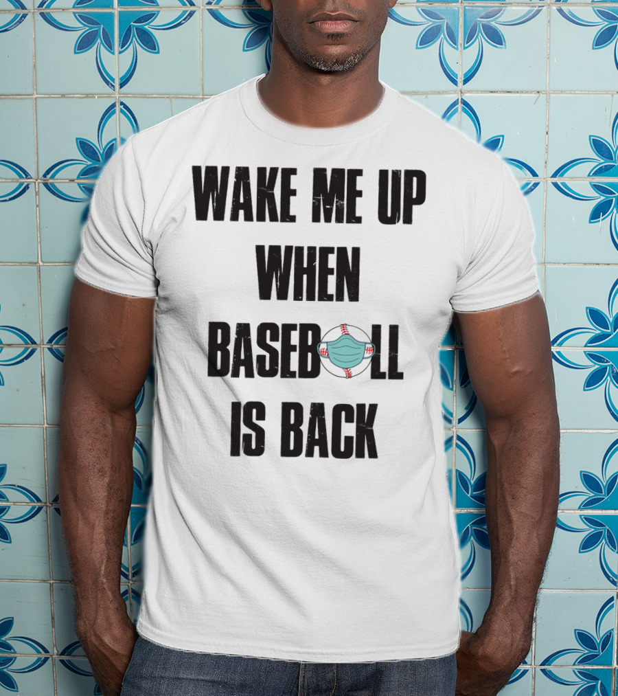 Wake Me Up When Baseball Is Back Funny Baseball Lover Pandemic Themed T-Shirt