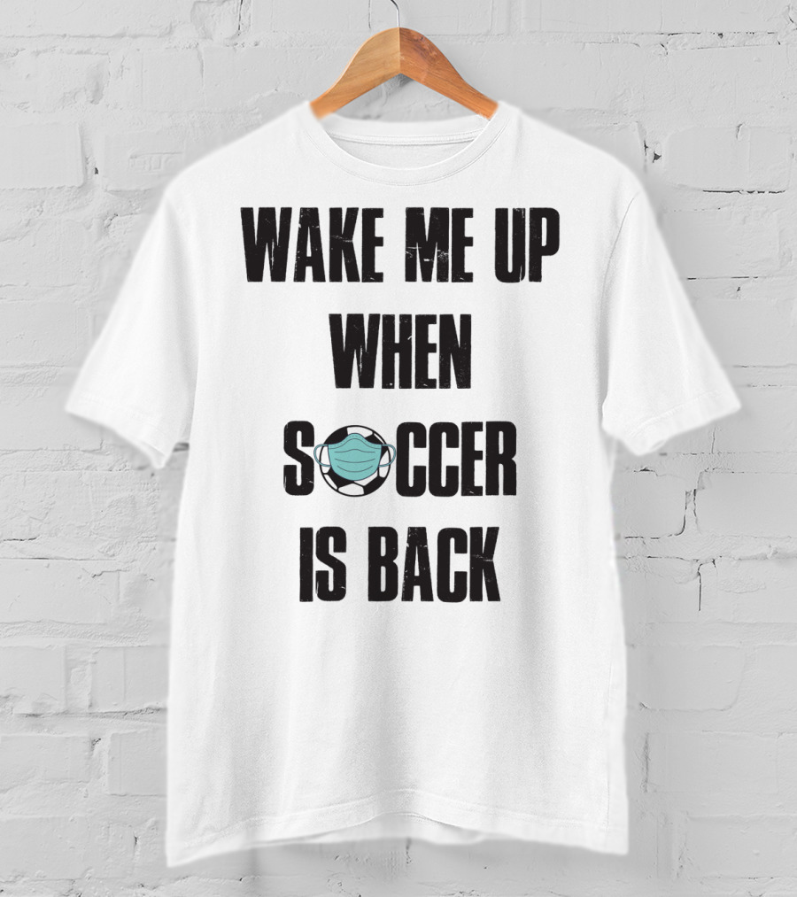 Wake Me Up When Soccer Is Back Soccer Lover Mask Soccer Ball T-Shirt
