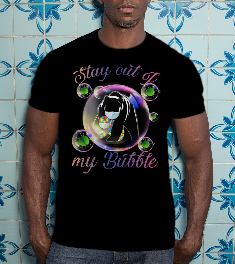 Stay Out Of My Bubble Autism Mom Mama Bear T-Shirt